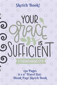 Your Grace Is Sufficient Sketch Book Corinthians 6 x 9 150 pages