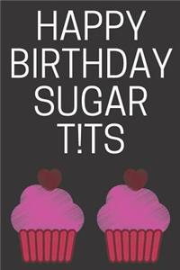 Happy Birthday Sugar T!ts
