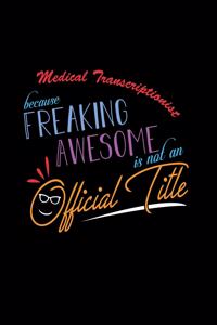 Medical Transcriptionist Because Freaking Awesome is not an Official Title