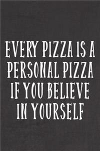 Every Pizza Is A Personal Pizza If You Believe In Yourself