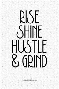 Rise Shine Hustle & Grind