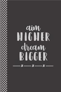 Aim Higher Dream Bigger
