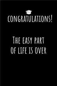 Congratulations! The easy Part of Life is Over