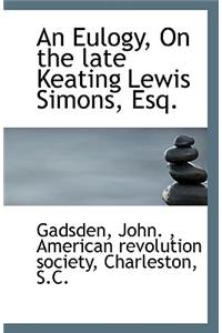 An Eulogy, on the Late Keating Lewis Simons, Esq.