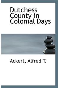 Dutchess County in Colonial Days