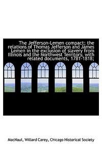 The Jefferson-Lemen Compact; The Relations of Thomas Jefferson and James Lemen in the Exclusion of S