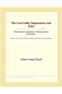 The Last Galley Impressions and Tales (Webster's German Thesaurus Edition)