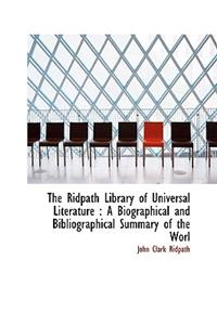The Ridpath Library of Universal Literature: A Biographical and Bibliographical Summary of the Worl