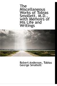The Miscellaneous Works of Tobias Smollett, M.D., with Memoirs of His Life and Writings