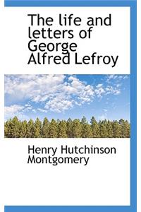 The Life and Letters of George Alfred Lefroy