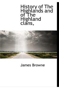 History of the Highlands and of the Highland Clans,