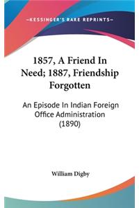 1857, a Friend in Need; 1887, Friendship Forgotten