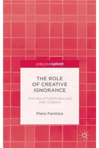 Role of Creative Ignorance: Portraits of Path Finders and Path Creators