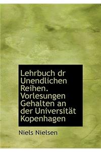 Lehrbuch Dr Unendlichen Reihen. Vorlesungen Gehalten an Der Universitat Kopenhagen
