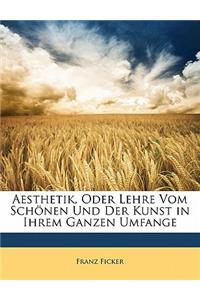 Aesthetik, Oder Lehre Vom Schonen Und Der Kunst.
