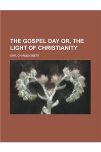 The Gospel Day Or, the Light of Christianity