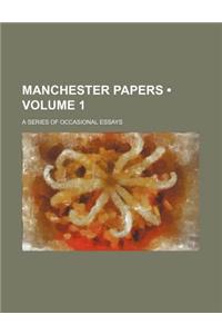 Manchester Papers (Volume 1); A Series of Occasional Essays