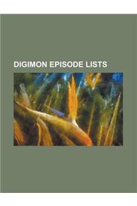 Digimon Episode Lists: List of Digimon Tamers Episodes, List of Digimon Adventure Episodes, List of Digimon Adventure 02 Episodes