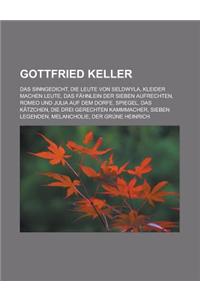 Gottfried Keller: Das Sinngedicht, Die Leute Von Seldwyla, Kleider Machen Leute, Das Fahnlein Der Sieben Aufrechten, Romeo Und Julia Auf