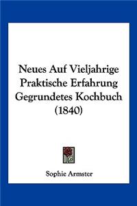 Neues Auf Vieljahrige Praktische Erfahrung Gegrundetes Kochbuch (1840)