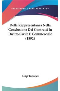 Della Rappresentanza Nella Conclusione Dei Contratti in Diritto Civile E Commerciale (1892)