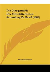 Die Glasgemalde Der Mittelalterlichen Sammlung Zu Basel (1885)
