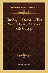The Right Fear And The Wrong Fear; It Looks So!; Gossip