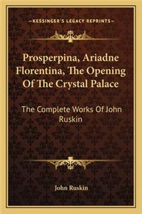Prosperpina, Ariadne Florentina, the Opening of the Crystal Palace