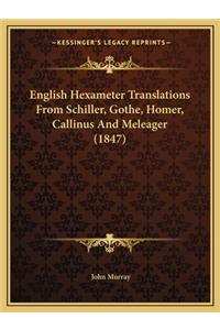 English Hexameter Translations from Schiller, Gothe, Homer, Callinus and Meleager (1847)