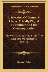 Selection Of Games At Chess, Actually Played By Philidor And His Contemporaries