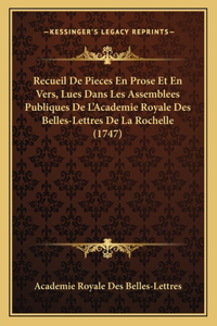 Recueil De Pieces En Prose Et En Vers, Lues Dans Les Assemblees Publiques De L'Academie Royale Des Belles-Lettres De La Rochelle (1747)