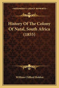 History Of The Colony Of Natal, South Africa (1855)