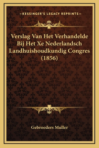 Verslag Van Het Verhandelde Bij Het Xe Nederlandsch Landhuishoudkundig Congres (1856)