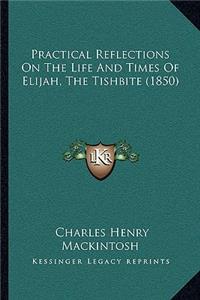 Practical Reflections On The Life And Times Of Elijah, The Tishbite (1850)