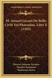 M. Annaei Lucani De Bello Civili Vel Pharsaliae, Libri X (1592)