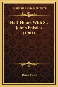 Half-Hours With St. John's Epistles (1901)