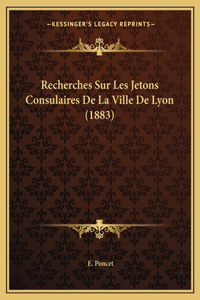 Recherches Sur Les Jetons Consulaires De La Ville De Lyon (1883)