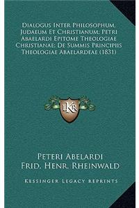 Dialogus Inter Philosophum, Judaeum Et Christianum; Petri Abaelardi Epitome Theologiae Christianae; De Summis Principiis Theologiae Abaelardeae (1831)