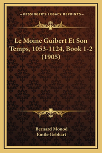 Le Moine Guibert Et Son Temps, 1053-1124, Book 1-2 (1905)