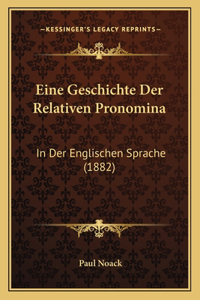 Eine Geschichte Der Relativen Pronomina: In Der Englischen Sprache (1882)