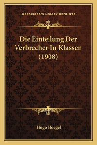 Die Einteilung Der Verbrecher In Klassen (1908)