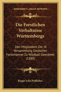 Die Forstlichen Verhaltnisse Wurttembergs