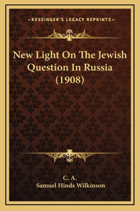 New Light On The Jewish Question In Russia (1908)