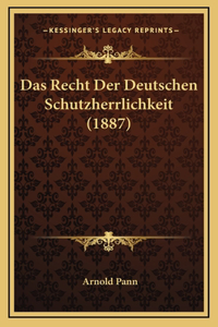 Das Recht Der Deutschen Schutzherrlichkeit (1887)