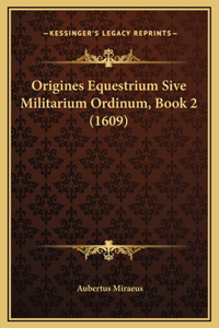 Origines Equestrium Sive Militarium Ordinum, Book 2 (1609)