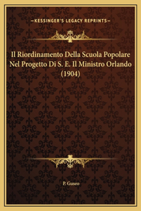 Il Riordinamento Della Scuola Popolare Nel Progetto Di S. E. Il Ministro Orlando (1904)