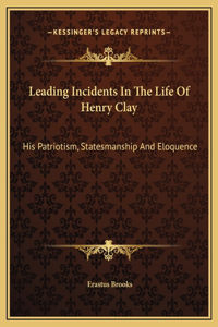 Leading Incidents In The Life Of Henry Clay