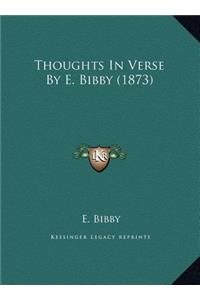 Thoughts In Verse By E. Bibby (1873)