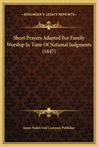 Short Prayers Adapted For Family Worship In Time Of National Judgments (1847)