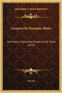 Lectures On Dramatic Music